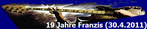 19 Jahre Franzis (30.4.2011)